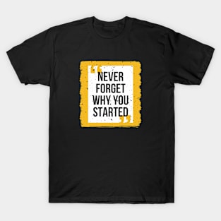 Never forget why you started T-Shirt